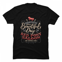 it's a beautiful day at the red pony t-shirt